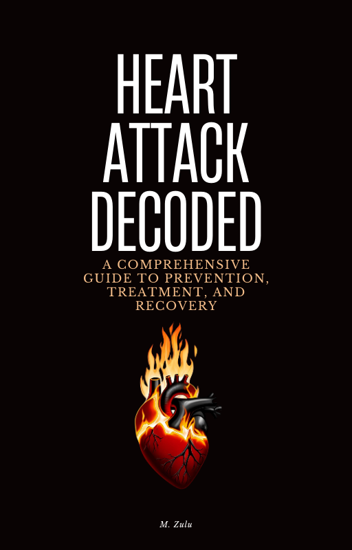 Heart Attack Decoded: A Comprehensive Guide to Prevention, Treatment, and Recovery